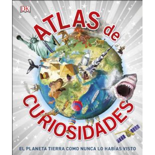 Atlas de curiosidades. El planeta Tierra como nunca lo habas visto DK